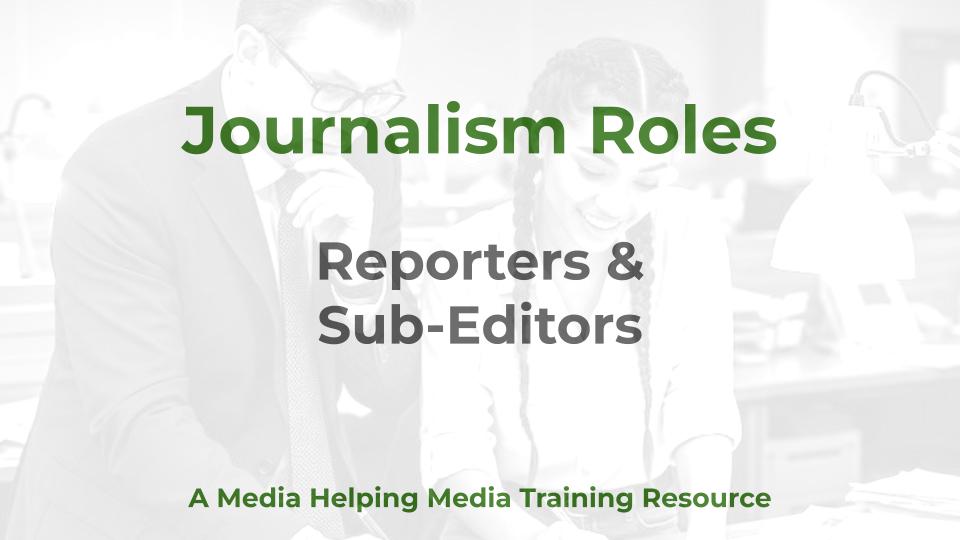 Journalism Roles - reporters and sub-editors. A MHM graphic