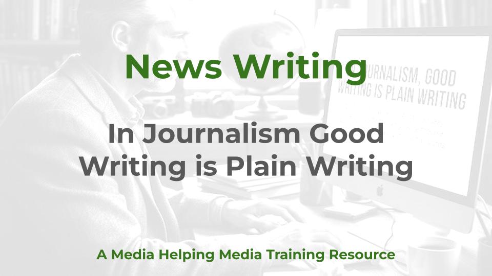 In journalism, good writing is plain writing - graphic for MHM training resource
