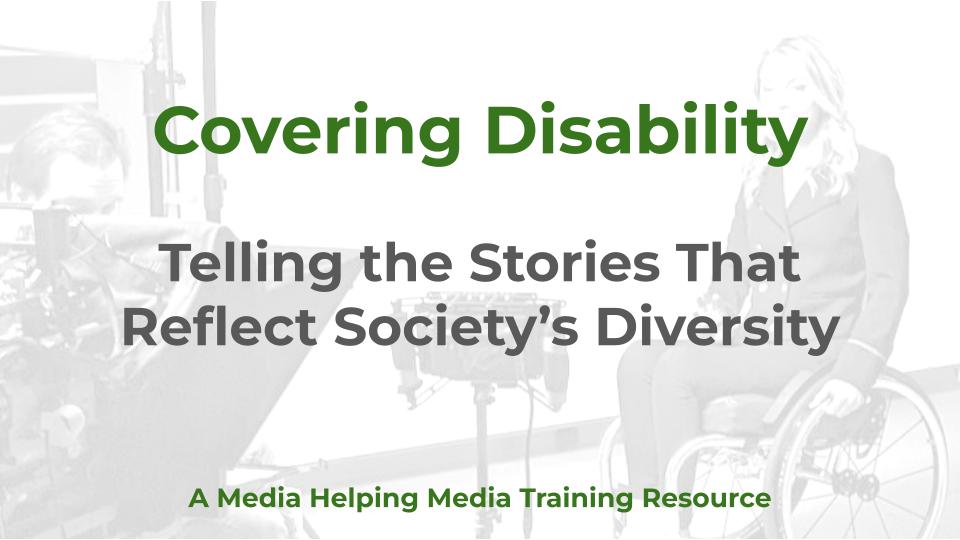 Title slide reading ‘Covering Disability: The Importance of Accessibility and Equality’, a Media Helping Media training resource. Behind the text, a faded photograph shows three colleagues talking, one of them a wheelchair user.